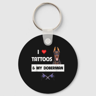 I Love Tattoos And My Doberman Pinscher Dog Tattoo Key Ring