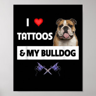 I Love Tattoos And My English Bulldog Dog Tattooed Poster