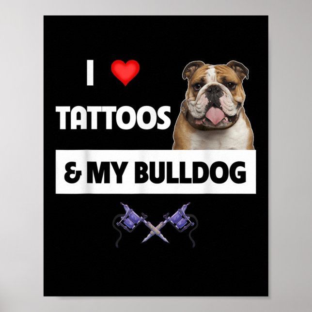 I Love Tattoos And My English Bulldog Dog Tattooed Poster (Front)