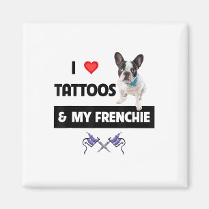 I Love Tattoos And My Frenchie French Bulldog Dog Magnet