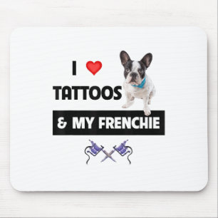 I Love Tattoos And My Frenchie French Bulldog Dog Mouse Pad