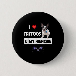 I Love Tattoos And My Frenchie French Bulldog Tatt 6 Cm Round Badge