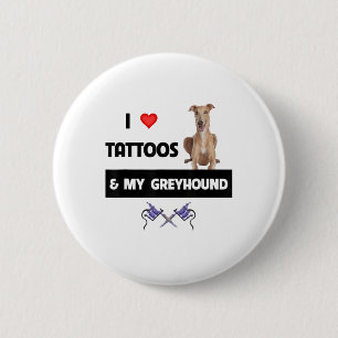 I Love Tattoos And My Greyhound Racing Dog Tattooe 6 Cm Round Badge