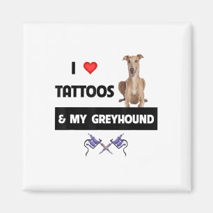 I Love Tattoos And My Greyhound Racing Dog Tattooe Magnet
