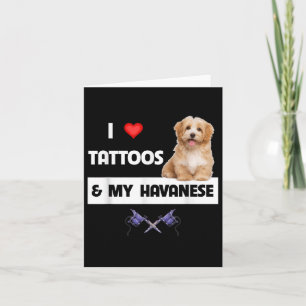 I Love Tattoos And My Havanese Dog Mum Dad Havapoo Card