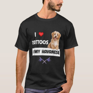 I Love Tattoos And My Havanese Dog Mum Dad Havapoo T-Shirt