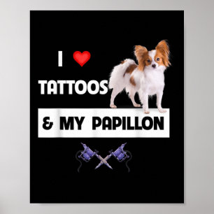 I Love Tattoos And My Papillon Dog Mum Dad Body Ar Poster