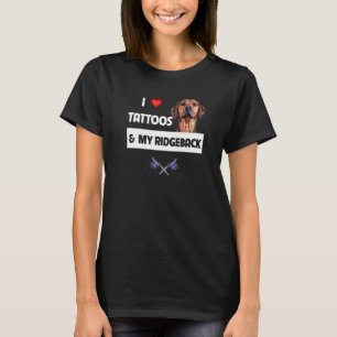 I Love Tattoos and My Rhodesian Ridgeback Dog Mum T-Shirt