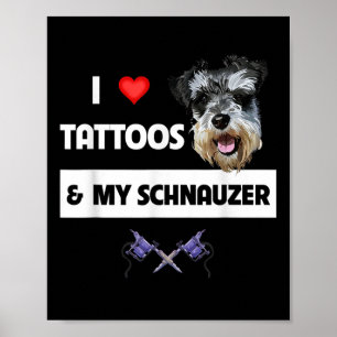 I Love Tattoos And My Schnauzer Dog Mum Dad Inked Poster