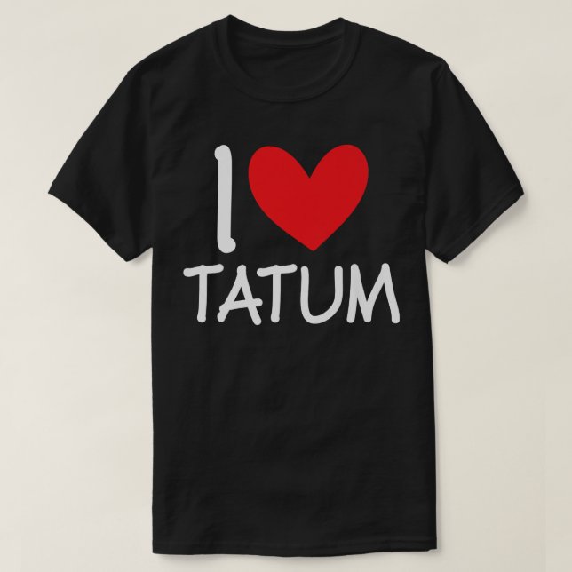 I Love Tatum Name Personalized Girl Woman BFF Hear T-Shirt (Design Front)