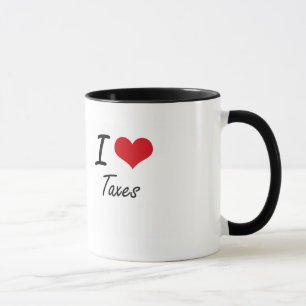 I love Taxes Mug