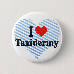 I Love Taxidermy 6 Cm Round Badge