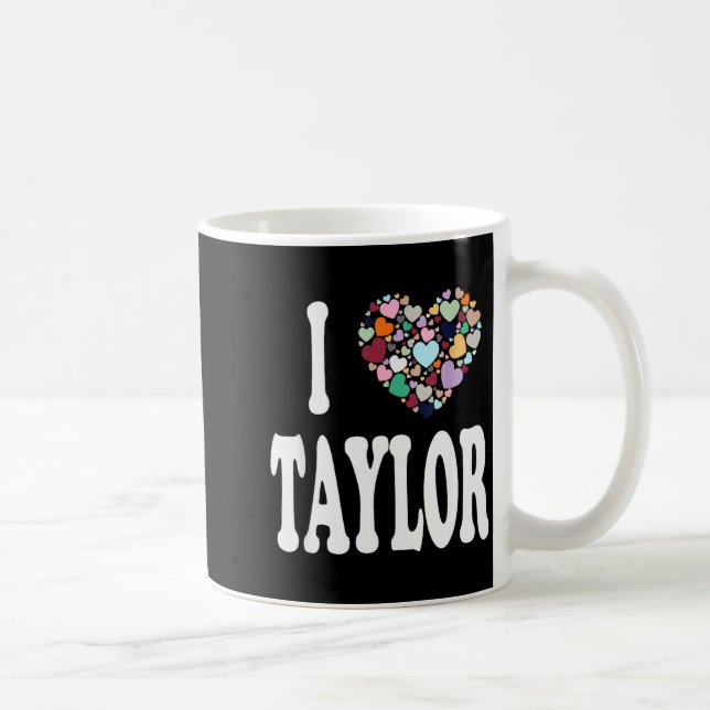 I Love Taylor First Name Taylor  Coffee Mug (Right)