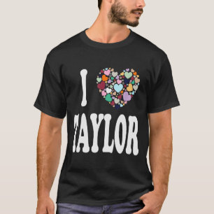 I Love Taylor First Name Taylor  T-Shirt