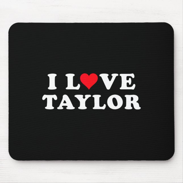I Love Taylor Matching Girlfriend &amp; Boyfriend  Mouse Pad (Front)
