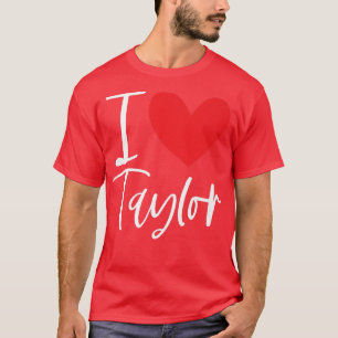I Love Taylor Name Personalised Girl Woman Bff Fri T-Shirt