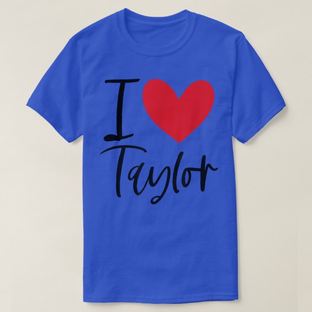 I Love Taylor Name Personalized Girl Woman BFF Fri T-Shirt (Design Front)