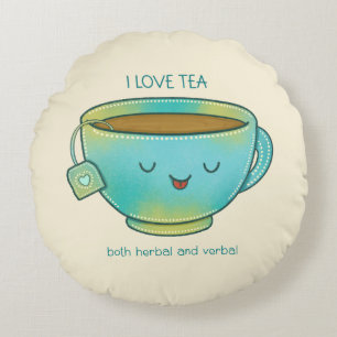 I Love Tea Both Herbal and Verbal Funny Tea Lover Round Cushion