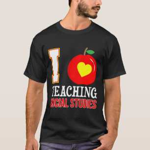 I Love Teaching Social Studies-High School Teacher T-Shirt