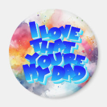 I love that you're my dad magnet