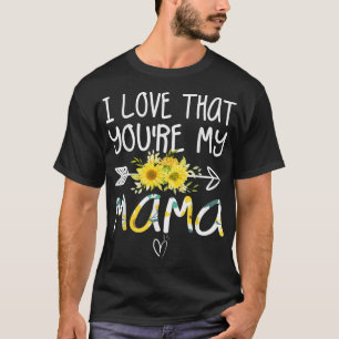 I Love That You're My Mama Grandma Gifts Mothers D T-Shirt