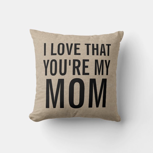 I love that you're my mum burlap linen jute rustic cushion (Front)