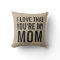 I love that you're my mum burlap linen jute rustic