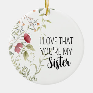 I Love That Youre My Sister Sweet Botanical Ceramic Ornament