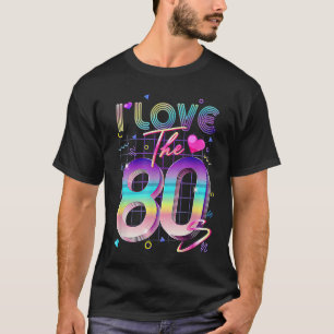 I Love The 80s 80's Retro 1980s Eighties Costume P T-Shirt