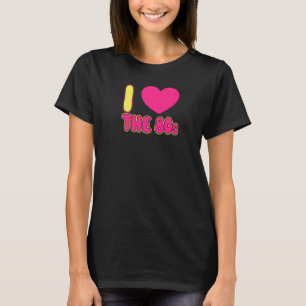 I Love The 80s For Women And Men T-Shirt