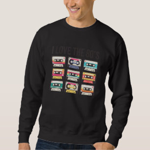 I Love The 80s Retro Cassette Tape 1980s Party Cos Sweatshirt