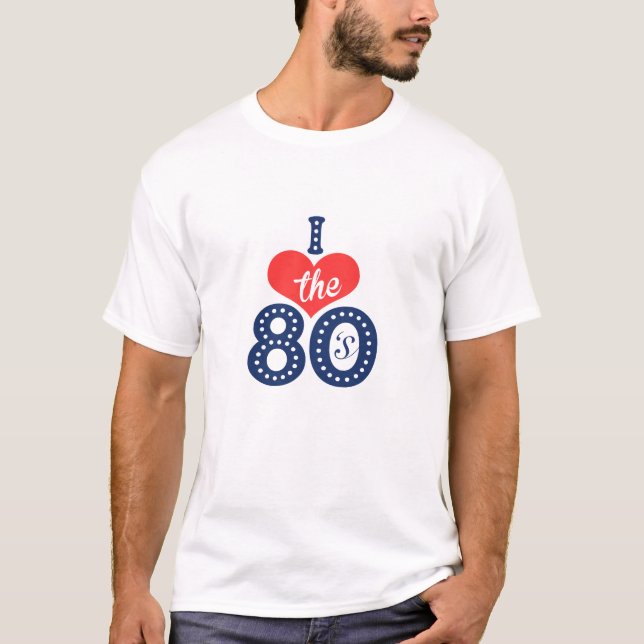 I love the 80s T-Shirt (Front)