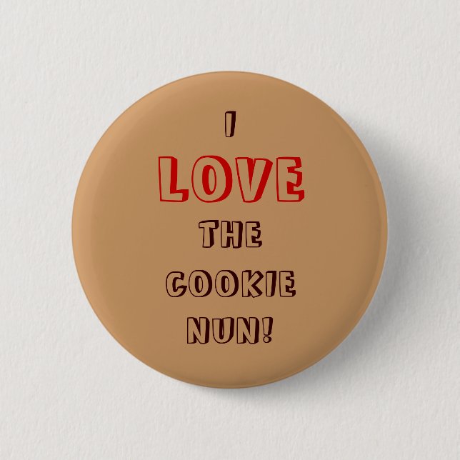 I, LOVE, THE, COOKIE, NUN! 6 CM ROUND BADGE (Front)