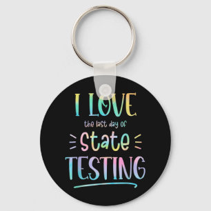 I Love (the Last Day Of) State Testing Funny Teach Key Ring