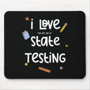 I Love (The Last Day of) State Testing Funny Teach Mouse Pad