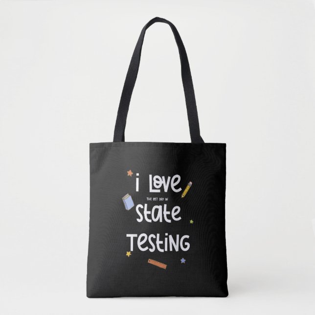 I Love (The Last Day of) State Testing Funny Teach Tote Bag (Front)