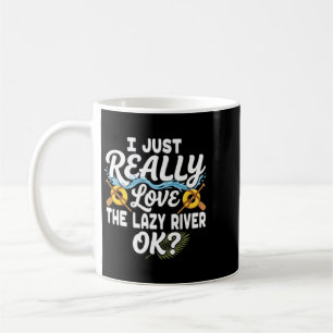 I Love The Lazy River Ok Funny Float Coffee Mug