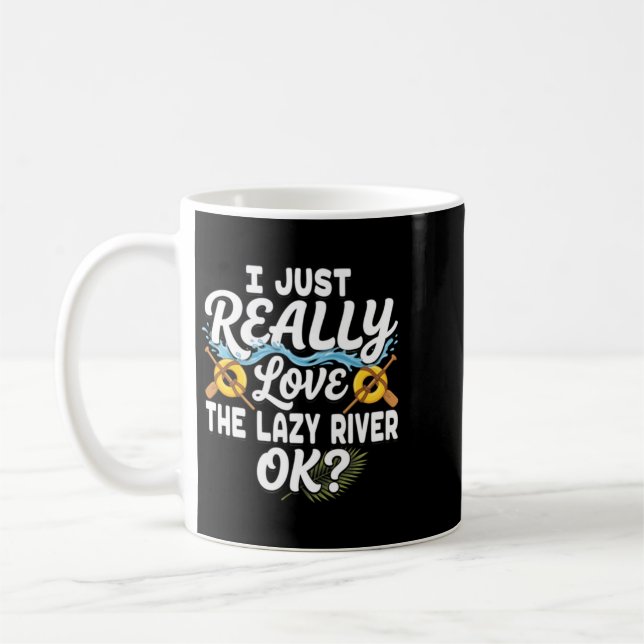 I Love The Lazy River Ok Funny Float Coffee Mug (Left)