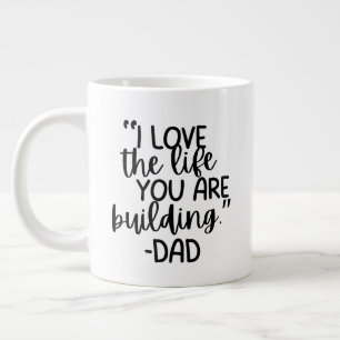 “I Love the Life You Are Building – Dad” Custom Large Coffee Mug