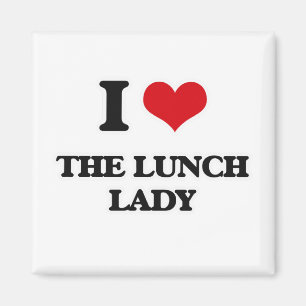 I Love The Lunch Lady Magnet