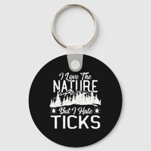 I Love The Nature, But I Hate Ticks Hiking Climbin Key Ring