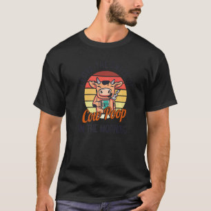 I Love The Smell Of Cow Poop In The Morning Farmin T-Shirt