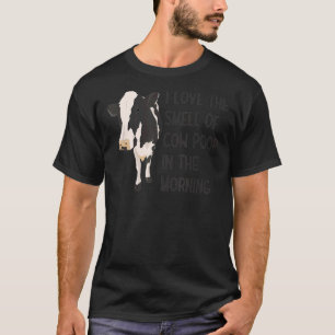 I Love The Smell Of Cow Poop In The Morning Farmin T-Shirt