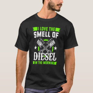 I Love The Smell Of Diesel In The Morning Car Mech T-Shirt