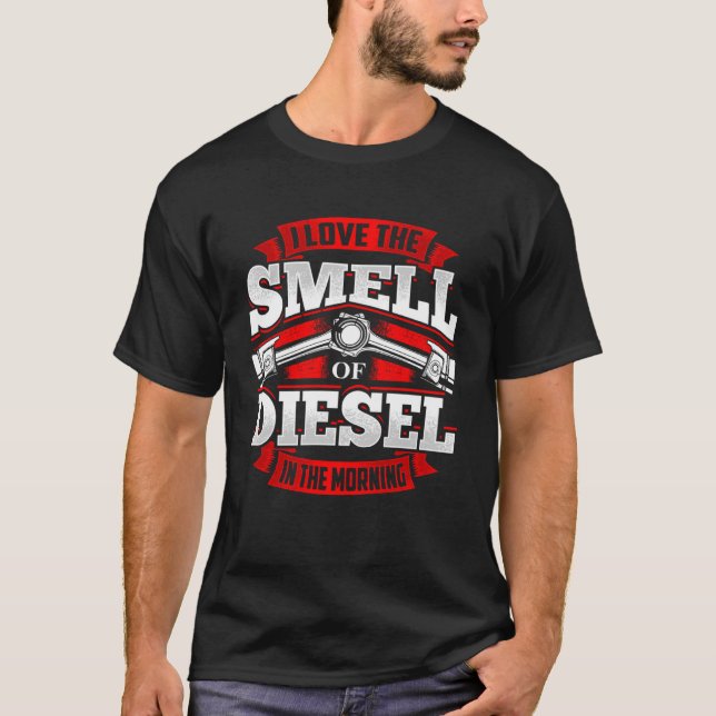 I Love The Smell of Diesel In The Morning Drive Tr T-Shirt (Front)