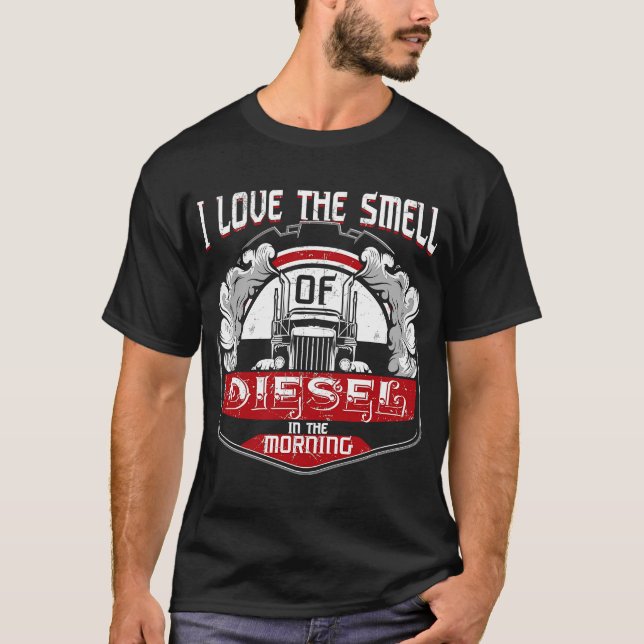 I Love The Smell of Diesel In The Morning  Truck D T-Shirt (Front)