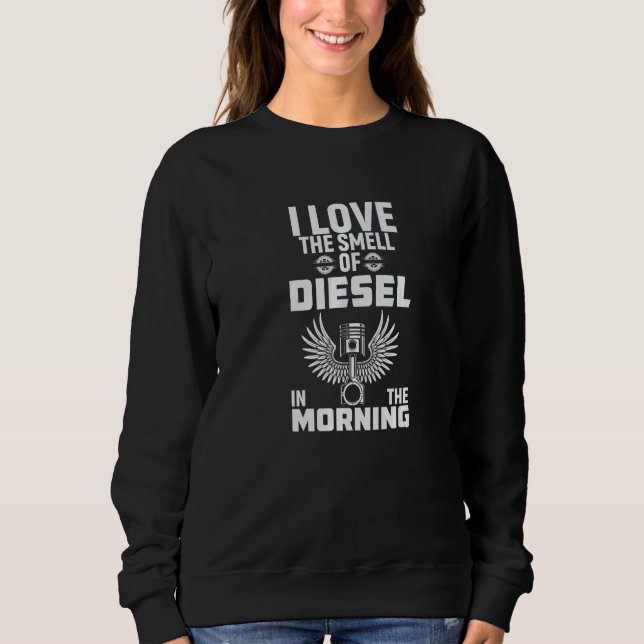 I Love The Smell Of Diesel In The Morning Trucker  Sweatshirt (Front)