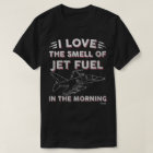I Love The Smell Of Jet Fuel In The Morning  Aviat