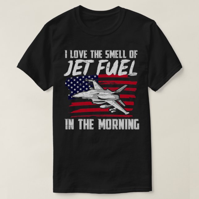 I Love The Smell Of Jet Fuel In The Morning T-Shirt (Design Front)