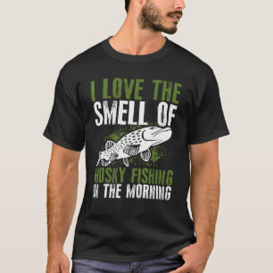 I Love The Smell Of Musky Fishing In The Morning F T-Shirt